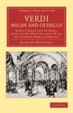 Verdi: Milan and Othello Being a Short Life of Verdi, with Letters Written about Milan and the New Opera of Othello Paperback