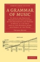 A Grammar of Music To which are Prefixed Observations Explanatory of the Properties and Powers of Music as a Science an Paperback