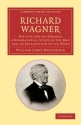 Richard Wagner His Life and his Dramas, a Biographical Study of the Man and an Explanation of his Work Paperback