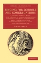 Singing for Schools and Congregations A Grammar of Vocal Music, with a Course of Lessons and Exercises Founded on the Tonic Solfa Method,  Paperback