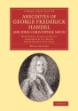 Anecdotes of George Frederick Handel, and John Christopher Smith With Select Pieces of Music, Composed by J. C. Smith, Never Before Published Paperback