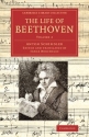 The Life of Beethoven Including his Correspondence with his Friends, Numerous Characteristic Traits, and Remarks on his Mu Paperback