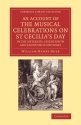 An Account of the Musical Celebrations on St Cecilia's Day in the Sixteenth, Seventeenth and Eightee  Paperback