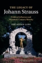 The Legacy of Johann Strauss Political Influence and Twentieth-Century Identity Paperback