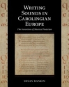 Writing Sounds in Carolingian Europe The Invention of Musical Notation Hardback