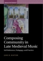 Composing Community in Late Medieval Music Self-Reference, Pedagogy, and Practice Hardback
