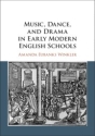 Music, Dance, and Drama in Early Modern English Schools  Hardback