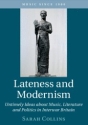 Lateness and Modernism Untimely Ideas about Music, Literature and Politics in Interwar Britain Paperback