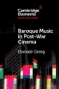 Baroque Music in Post-War Cinema Performance Practice and Musical Style Paperback