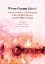 Whose Country Music? Genre, Identity, and Belonging in Twenty-First-Century Country Music Culture Hardback