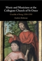 Music and Musicians at the Collegiate Church of St Omer Crucible of Song, 13501550 Hardback