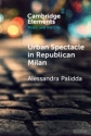 Urban Spectacle in Republican Milan Pubbliche feste at the Turn of the Nineteenth Century Paperback