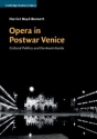 Opera in Postwar Venice Cultural Politics and the Avant-Garde Paperback