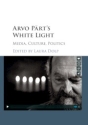 Arvo Prt's White Light Media, Culture, Politics Paperback