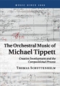 The Orchestral Music of Michael Tippett Creative Development and the Compositional Process Paperback