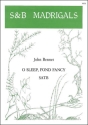 O sleep, fond fancy SATB