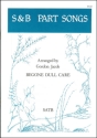 Begone dull care SATB