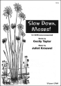 Slow down Moses. SATB SATB