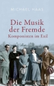 Die Musik der Fremde Komponisten im Exil Hardcover