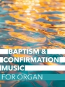 Baptism & Confirmation Music for Organ Orgel Buch