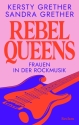Rebel Queens - Frauen in der Rockmusik Das groe Standardwerk ber Rockmusikerinnen Hardcover