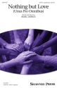 Nothing but Love (Unus Pro Omnibus) SATB a Cappella Chorpartitur