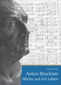 Anton Bruckner. Blicke auf ein Leben  gebunden