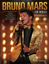 Bruno Mars for Ukulele: songbook melody line/lyrics/uke chords