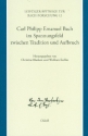 Carl Philipp Emanuel Bach im Spannungsfeld zwischen Tradition und Aufbruch