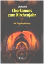 Chorkanons zum Kirchenjahr 1 f�r gem Chor mit Orgelbegleitung Partitur