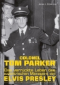 Colonel Tom Parker Das verr�ckte Leben des exzentrischen Managers von Elvis Presley