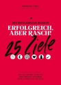 Erfolgreich, aber rasch - 25 Ziele Wie du kleine Schritte und gro�e Visionen unter einen Hut bringst