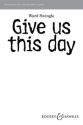 Give us this day f�r gemischter Chor (SATB) a cappella Chorpartitur