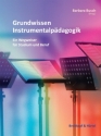 Grundwissen Instrumentalp�dagogik Ein Wegweiser f�r Studium und Beruf