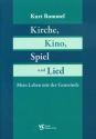Kirche, Kino, Spiel und Lied mein Leben mit der Gemeinde