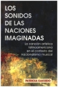 Los sonidos de las naciones imaginadas La canci�n art�stica latinoamer en el contexto del nacionalismo musical (sp)