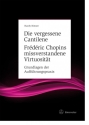 Die vergessene Cantilene Fr�d�ric Chopins missverstandene Virtuosit�t Hardcover