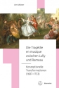 Die Trag�die en musique zwischen Lully und Rameau Konzeptionelle Transformation (1687-1733) gebunden