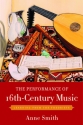 The Performance of 16th-Century Music Learning from the Theorists Smith, Anne Paperback