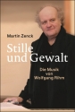 Stille und Gewalt -Die Musik von Wolfgang Rihm  Hardcover