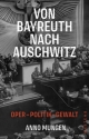 Von Bayreuth nach Auschwitz Oper, Politik, Gewalt