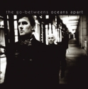 The Go-Betweens - Oceans Apart