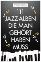 111 Jazz Alben die man geh�rt haben muss