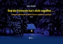 Und die Finsternis hat's nicht ergriffen...