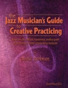 The Jazz Musician's Guide to creative Practicing (+CD)