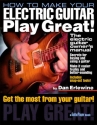HOW TO MAKE YOUR ELECTRIC GUITAR PLAY GREAT THE ELECTRIC GUITAR OWNER S MANUAL