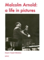 Malcolm Arnold in Words A Compilation of his Writings and Interviews