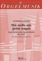 Wir wolln uns gerne wagen f�r Orgel