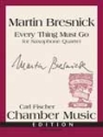 Bresnick, Martin Every Thing Must Go 4 Saxophone