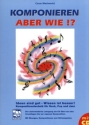 Komponieren aber wie (+CD) Kompositionstechnik f�r Rock, Pop und Jazz Einfall ist gut Wissen ist noch besser
